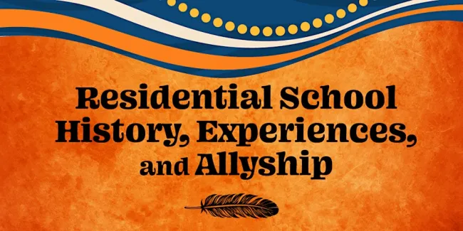 Text on orange background that says: Residential School History, Experiences, and Allyship