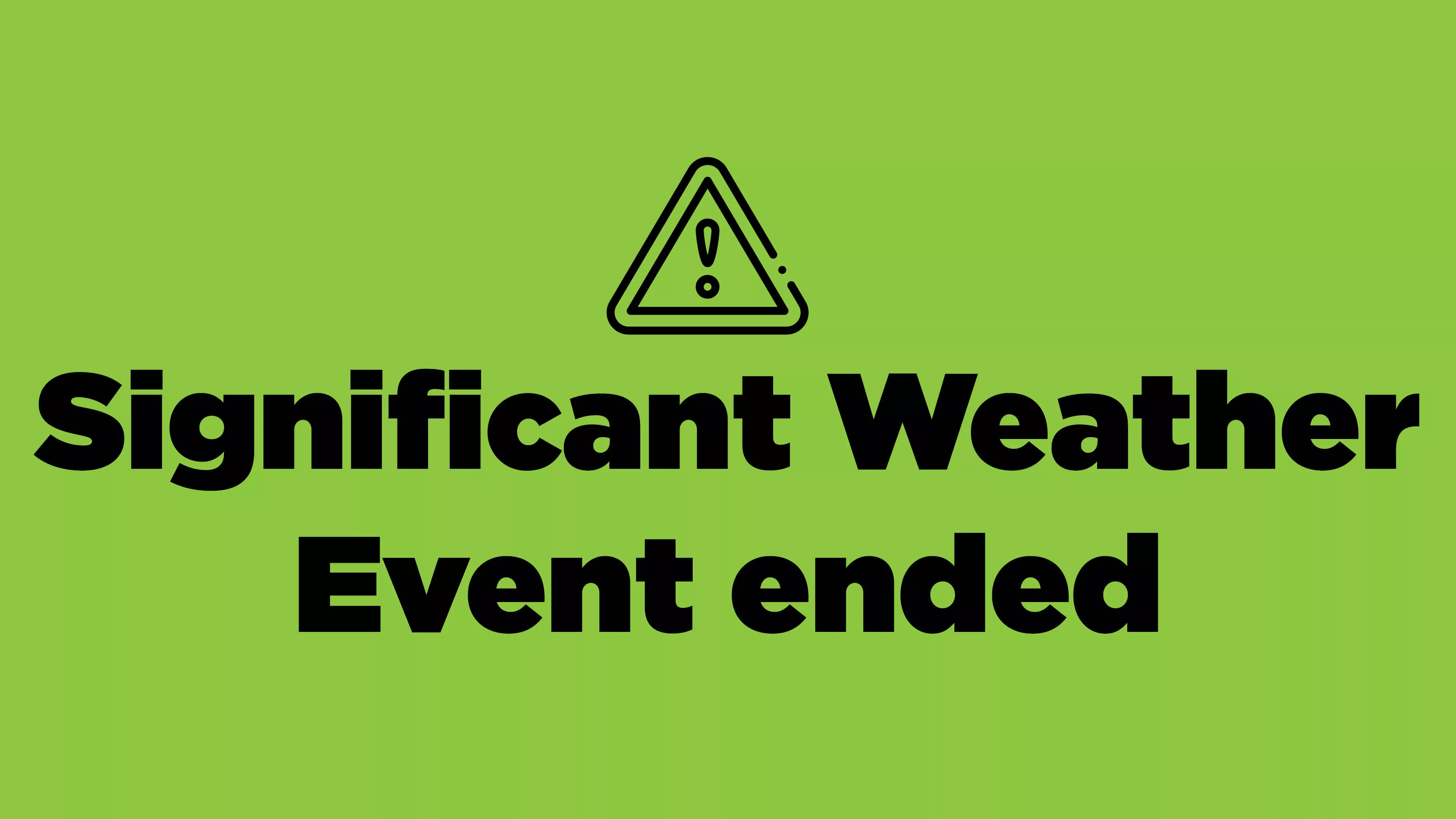 green background and black text saying significant weather event has ended